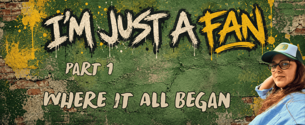 I’m Just a Fan – Part 1: Where It All Began